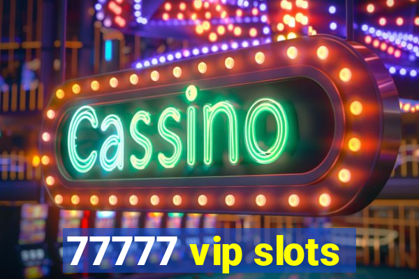 77777 vip slots